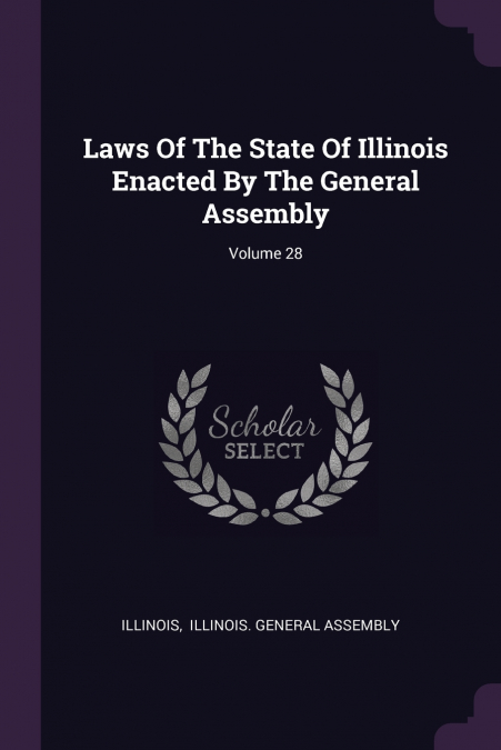 LAWS OF THE STATE OF ILLINOIS ENACTED BY THE GENERAL ASSEMBL