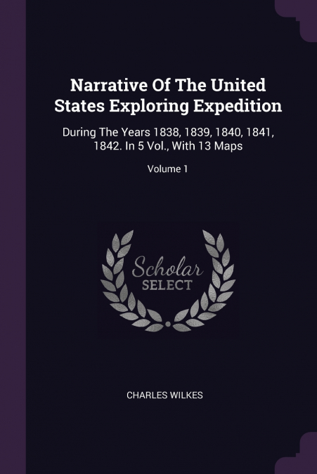 NARRATIVE OF THE UNITED STATES EXPLORING EXPEDITION DURING T