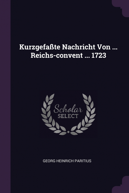 KURZGEFA�TE NACHRICHT VON ... REICHS-CONVENT ... 1723