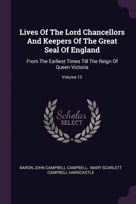 LIVES OF THE LORD CHANCELLORS AND KEEPERS OF THE GREAT SEAL