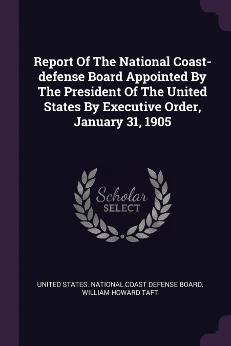 REPORT OF THE NATIONAL COAST-DEFENSE BOARD APPOINTED BY THE
