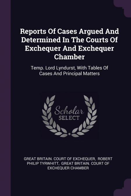 REPORTS OF CASES ARGUED AND DETERMINED IN THE COURT OF EXCHE