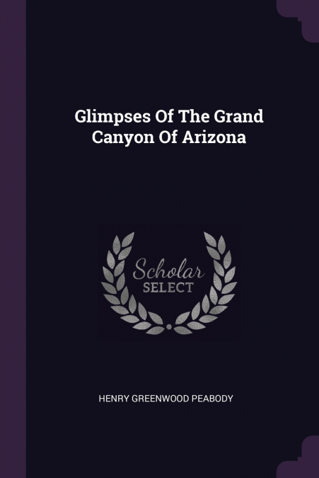 GLIMPSES OF THE GRAND CANYON OF ARIZONA