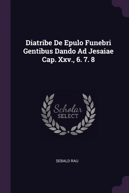 DIATRIBE DE EPULO FUNEBRI GENTIBUS DANDO AD JESAIAE CAP. XXV
