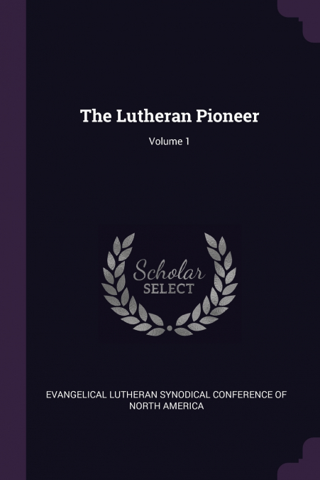THE LUTHERAN PIONEER, VOLUME 1