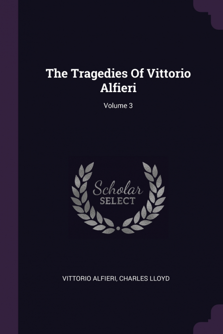 THE TRAGEDIES OF VITTORIO ALFIERI, VOLUME 3
