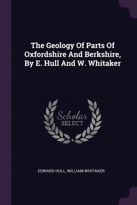 THE GEOLOGY OF PARTS OF OXFORDSHIRE AND BERKSHIRE, BY E. HUL
