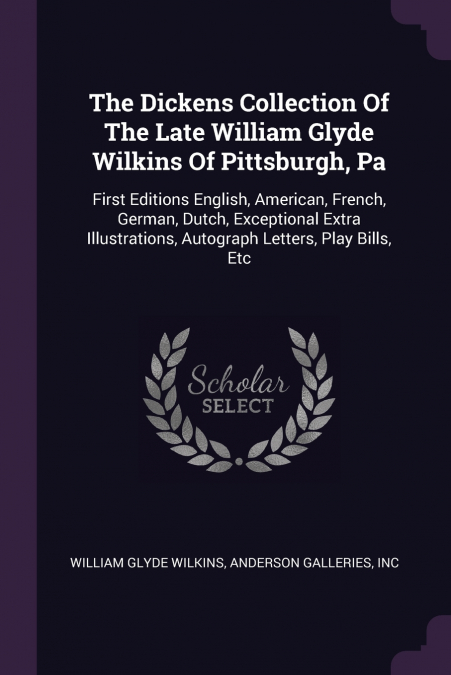 THE DICKENS COLLECTION OF THE LATE WILLIAM GLYDE WILKINS OF