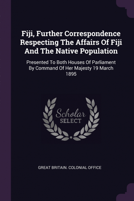 FIJI, FURTHER CORRESPONDENCE RESPECTING THE AFFAIRS OF FIJI