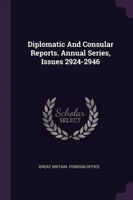 DIPLOMATIC AND CONSULAR REPORTS. ANNUAL SERIES, ISSUES 2924-