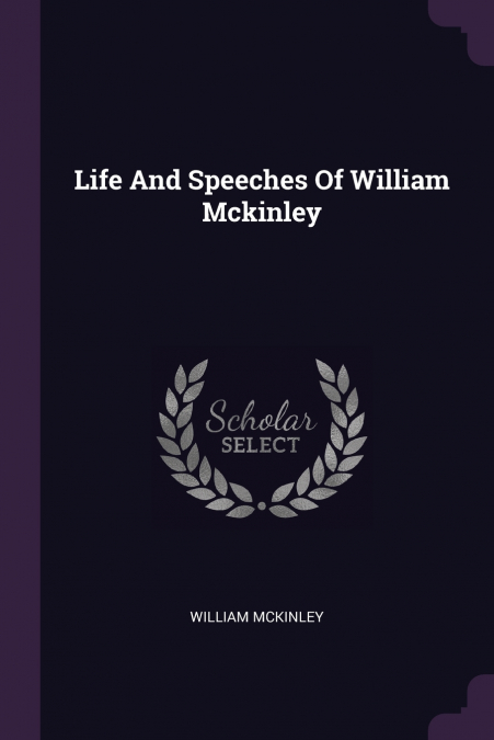 LIFE AND SPEECHES OF WILLIAM MCKINLEY