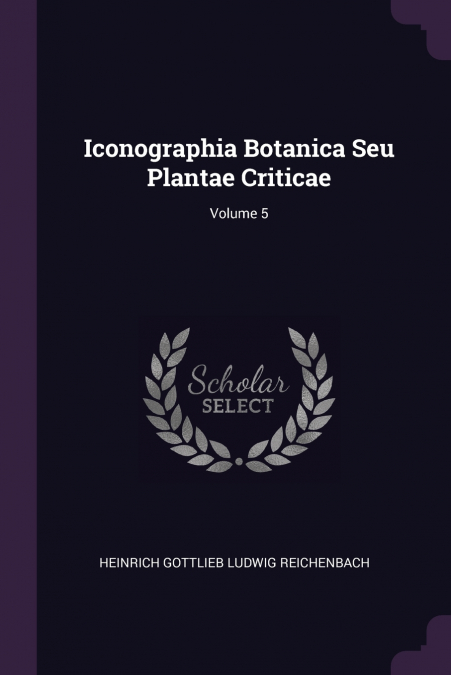 ICONOGRAPHIA BOTANICA SEU PLANTAE CRITICAE, VOLUME 1