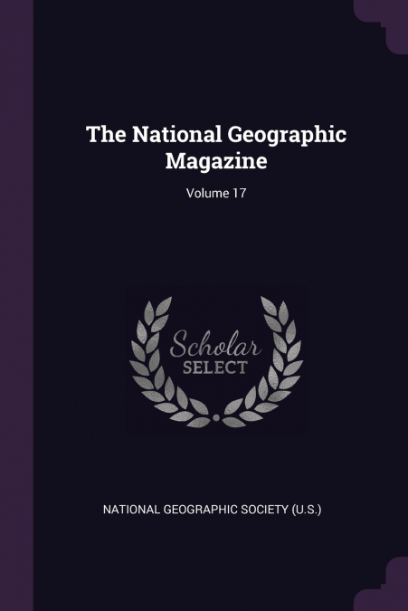 THE NATIONAL GEOGRAPHIC MAGAZINE, VOLUME 17
