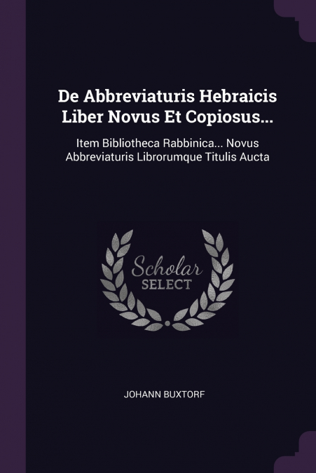 DE ABBREVIATURIS HEBRAICIS LIBER NOVUS ET COPIOSUS...