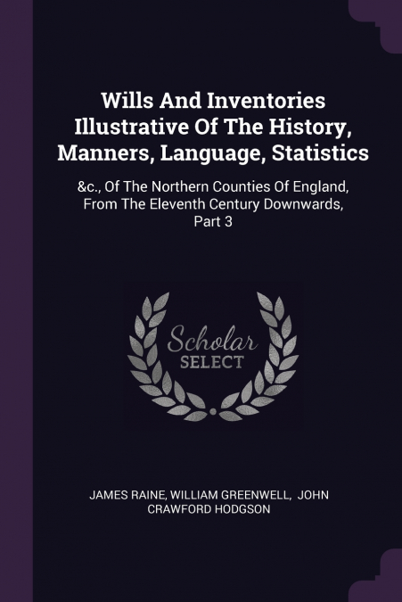WILLS AND INVENTORIES ILLUSTRATIVE OF THE HISTORY, MANNERS,