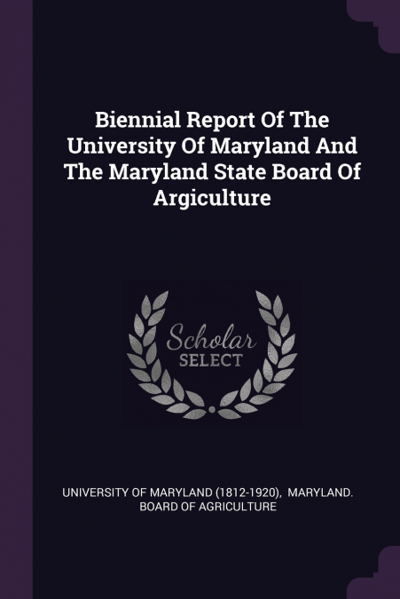 BIENNIAL REPORT OF THE UNIVERSITY OF MARYLAND AND THE MARYLA