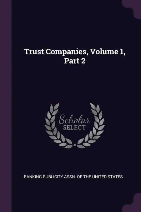 TRUST COMPANIES, VOLUME 1, PART 2