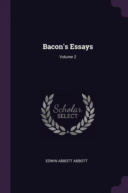 BACON?S ESSAYS, VOLUME 2