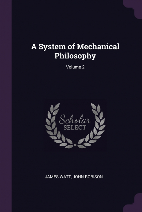 A SYSTEM OF MECHANICAL PHILOSOPHY, VOLUME 2