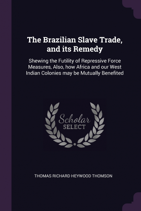 THE BRAZILIAN SLAVE TRADE, AND ITS REMEDY