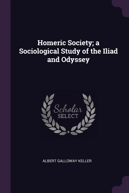 HOMERIC SOCIETY, A SOCIOLOGICAL STUDY OF THE ILIAD AND ODYSS