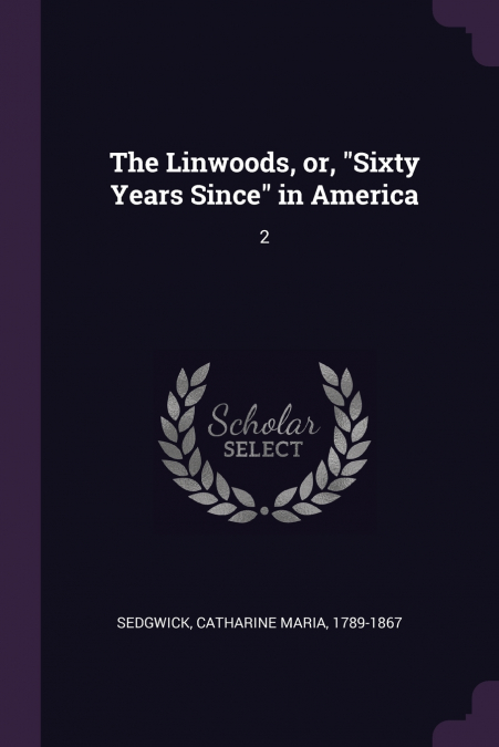 THE LINWOODS - OR, 'SIXTY YEARS SINCE' IN AMERICA IN TWO VOL