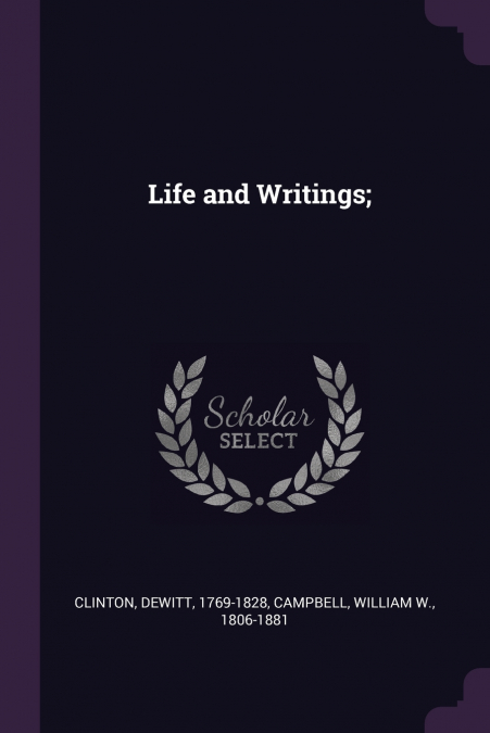 THE LIFE AND WRITINGS OF DE WITT CLINTON