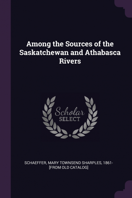AMONG THE SOURCES OF THE SASKATCHEWAN AND ATHABASCA RIVERS