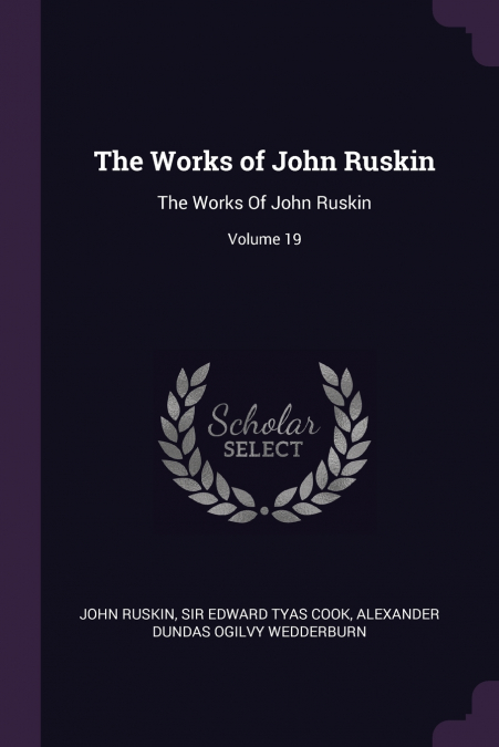 THE WORKS OF JOHN RUSKIN, VOLUME 39