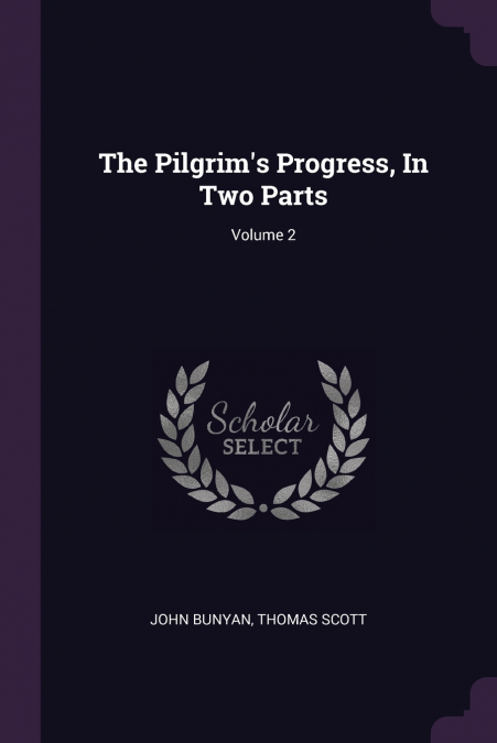 THE PILGRIM?S PROGRESS, IN TWO PARTS, VOLUME 2