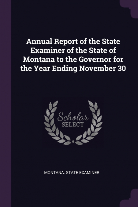 ANNUAL REPORT OF THE STATE EXAMINER OF THE STATE OF MONTANA