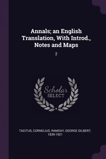 ANNALS, AN ENGLISH TRANSLATION, WITH INTROD., NOTES AND MAPS