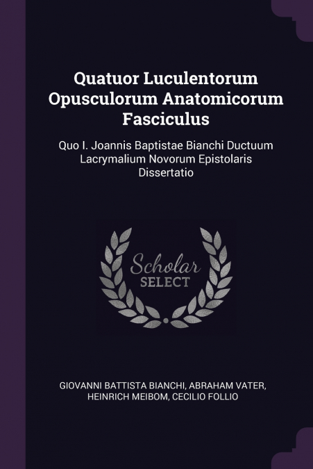 QUATUOR LUCULENTORUM OPUSCULORUM ANATOMICORUM FASCICULUS