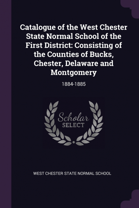 CATALOGUE OF THE WEST CHESTER STATE NORMAL SCHOOL OF THE FIR