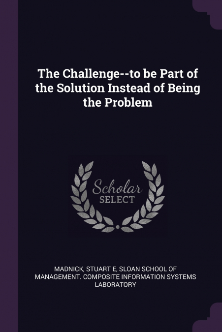 THE CHALLENGE--TO BE PART OF THE SOLUTION INSTEAD OF BEING T