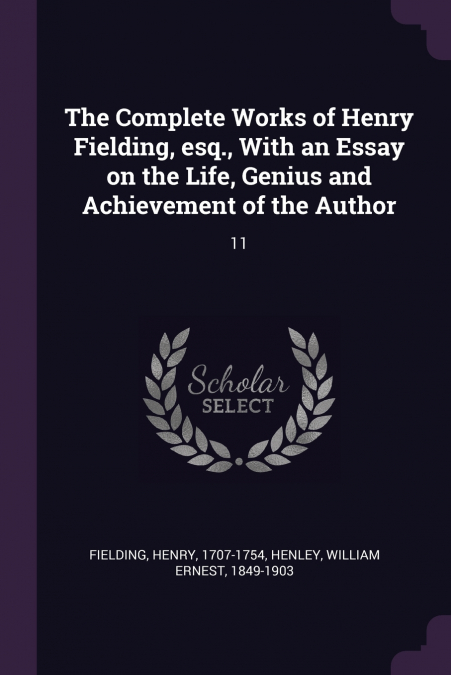 THE COMPLETE WORKS OF HENRY FIELDING, ESQ., WITH AN ESSAY ON
