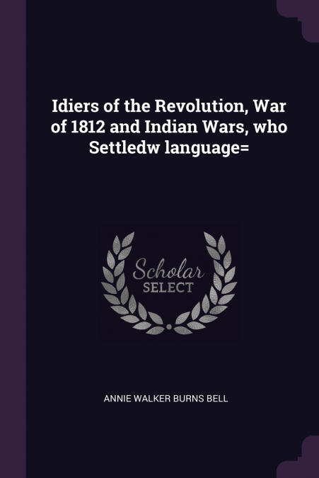 IDIERS OF THE REVOLUTION, WAR OF 1812 AND INDIAN WARS, WHO S