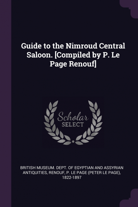 GUIDE TO THE NIMROUD CENTRAL SALOON. [COMPILED BY P. LE PAGE