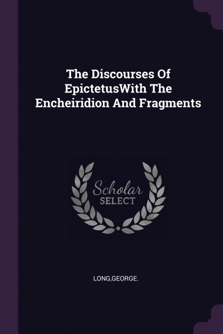 THE DISCOURSES OF EPICTETUSWITH THE ENCHEIRIDION AND FRAGMEN