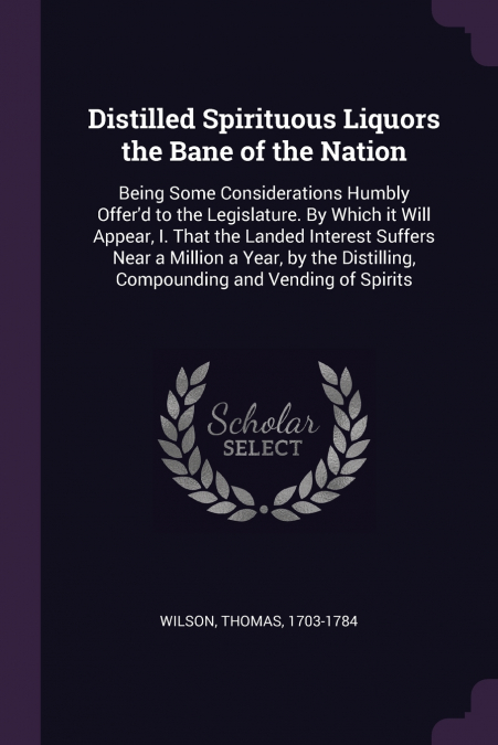 DISTILLED SPIRITUOUS LIQUORS THE BANE OF THE NATION