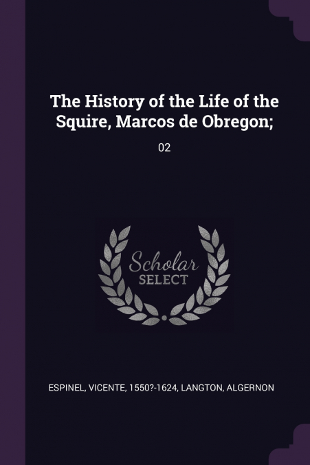 THE HISTORY OF THE LIFE OF THE SQUIRE, MARCOS DE OBREGON,