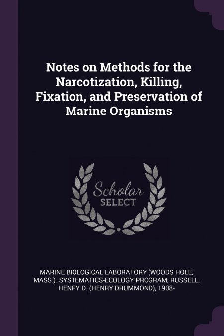 NOTES ON METHODS FOR THE NARCOTIZATION, KILLING, FIXATION, A