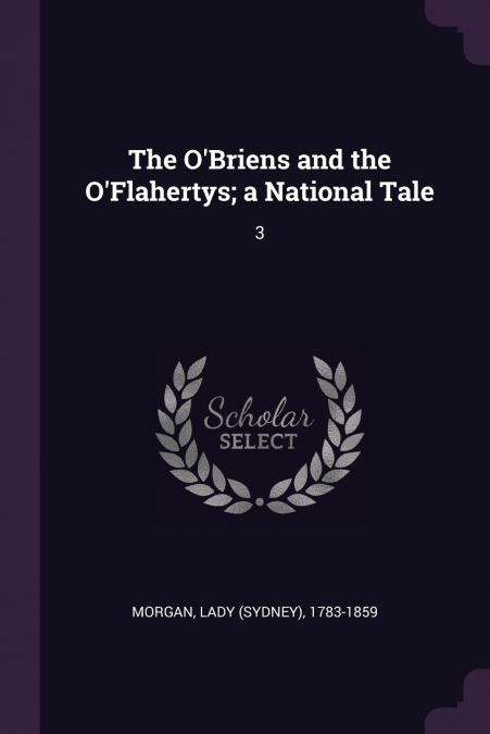 THE O?BRIENS AND THE O?FLAHERTYS, A NATIONAL TALE