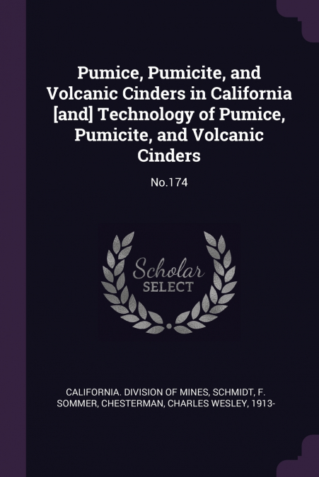 PUMICE, PUMICITE, AND VOLCANIC CINDERS IN CALIFORNIA [AND] T