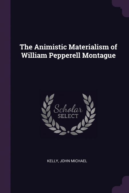 THE ANIMISTIC MATERIALISM OF WILLIAM PEPPERELL MONTAGUE