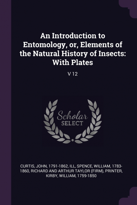 AN INTRODUCTION TO ENTOMOLOGY, OR, ELEMENTS OF THE NATURAL H