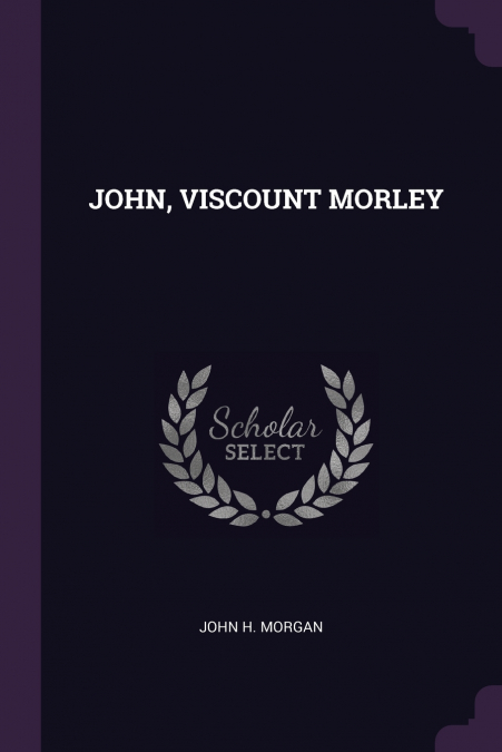 JOHN, VISCOUNT MORLEY