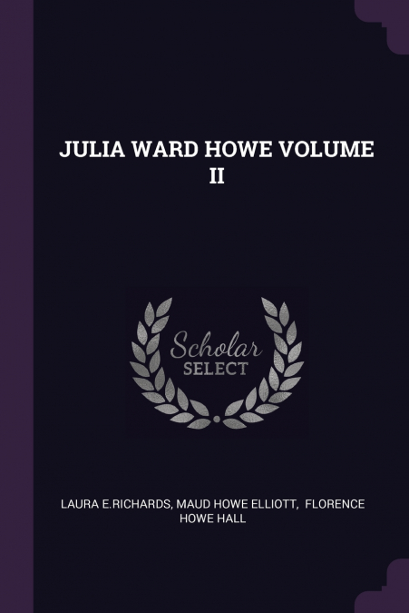 JULIA WARD HOWE 1819-1910, VOLUME 1