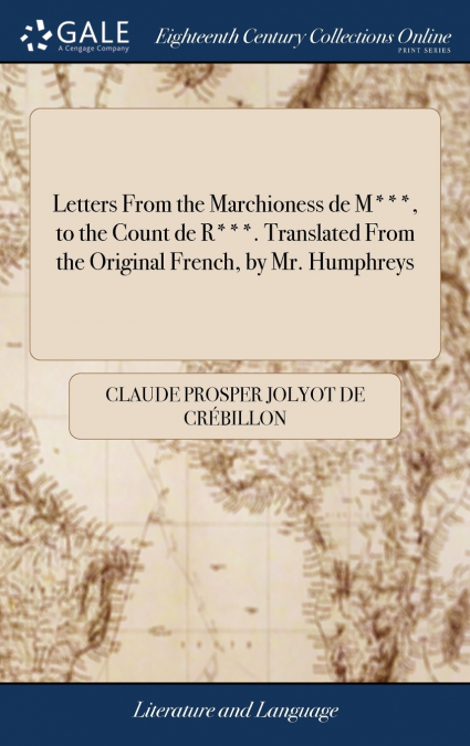 LETTERS FROM THE MARCHIONESS DE M***, TO THE COUNT DE R***.