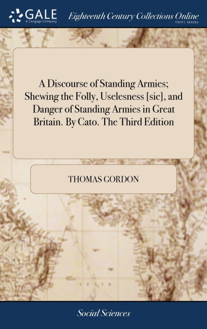 A DISCOURSE OF STANDING ARMIES, SHEWING THE FOLLY, USELESNES